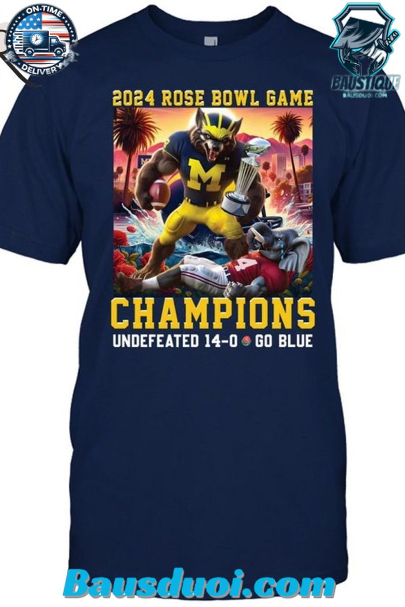 2024 Rose Bowl Game Champions Undefeated 14 0 Go Blue Michigan Wolverines T Shirt 1