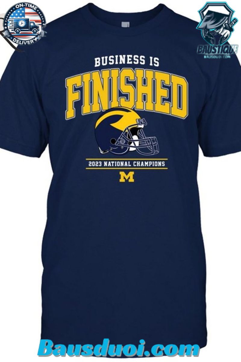 NCAA Michigan Wolverines Business Is Finished 2023 National Champions T Shirt