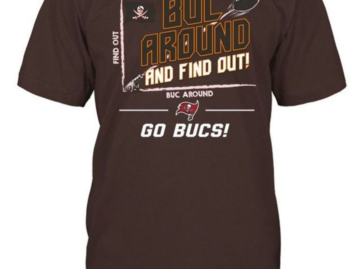 NFL Tampa Bay Buccaneers Buc Around And Find Out Go Bucs T Shirt