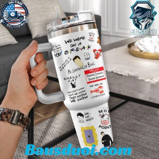 Friends We Were On A Break 40oz Stanley Tumbler