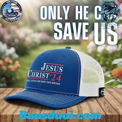 only Jesus Christ Can Save This Nation 2024 Trucker Cap