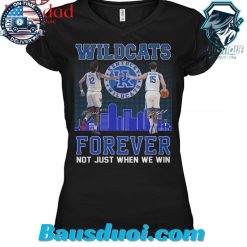 Kentucky Wildcats Forever Not Just When We Win T Shirt
