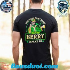 The party dont start Til Berry walk in St Patrick Day shirt