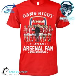Damn Right I Am Arsenal Forever Tshirt