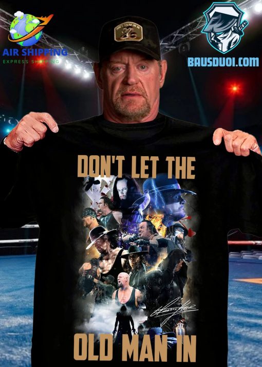 Don’t Let The Old Man In WWE The Undertaker Tshirt